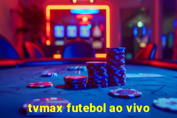 tvmax futebol ao vivo